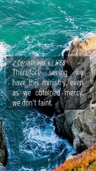 Picture 04 - 2 Corinthians 4:1 WEB Mobile Phone Wallpaper - Therefore seeing we have this ministry, even as - Mobile Bible Verse Wallpaper