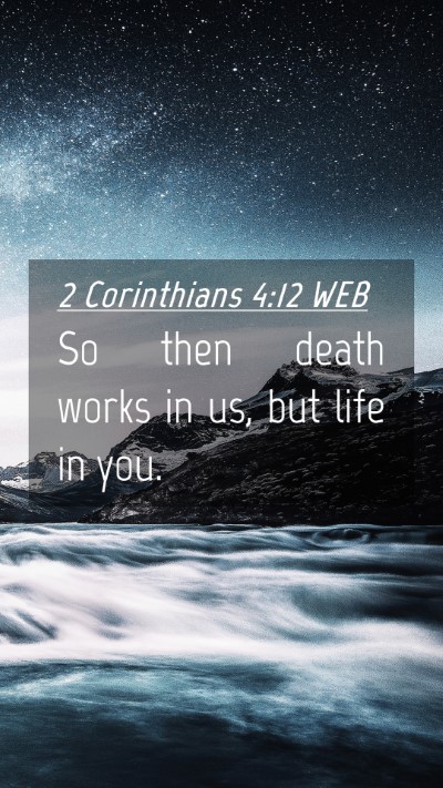 Picture 04 - 2 Corinthians 4:12 WEB Mobile Phone Wallpaper - So then death works in us, but life in - Mobile Bible Verse Wallpaper