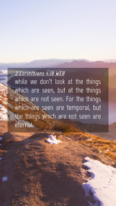 Picture 04 - 2 Corinthians 4:18 WEB Mobile Phone Wallpaper - while we don't look at the things which are seen, - Mobile Bible Verse Wallpaper