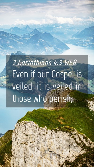 Picture 04 - 2 Corinthians 4:3 WEB Mobile Phone Wallpaper - Even if our Gospel is veiled, it is veiled in - Mobile Bible Verse Wallpaper