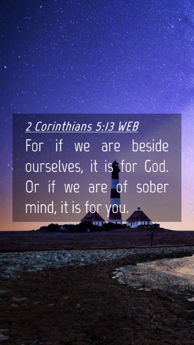 Picture 04 - 2 Corinthians 5:13 WEB Mobile Phone Wallpaper - For if we are beside ourselves, it is for God. Or - Mobile Bible Verse Wallpaper
