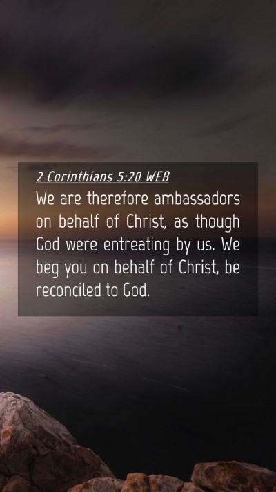 Picture 04 - 2 Corinthians 5:20 WEB Mobile Phone Wallpaper - We are therefore ambassadors on behalf of Christ, - Mobile Bible Verse Wallpaper