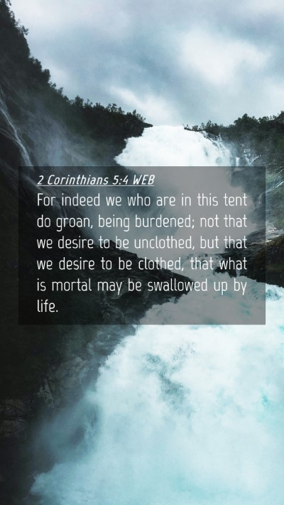 Picture 04 - 2 Corinthians 5:4 WEB Mobile Phone Wallpaper - For indeed we who are in this tent do groan, - Mobile Bible Verse Wallpaper