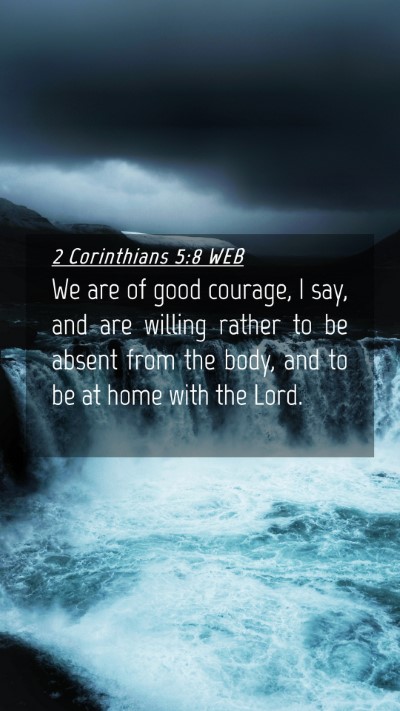 Picture 04 - 2 Corinthians 5:8 WEB Mobile Phone Wallpaper - We are of good courage, I say, and are willing - Mobile Bible Verse Wallpaper