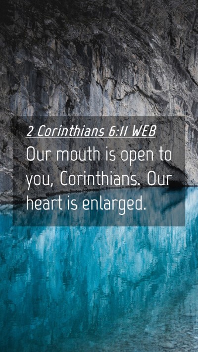 Picture 04 - 2 Corinthians 6:11 WEB Mobile Phone Wallpaper - Our mouth is open to you, Corinthians. Our heart - Mobile Bible Verse Wallpaper
