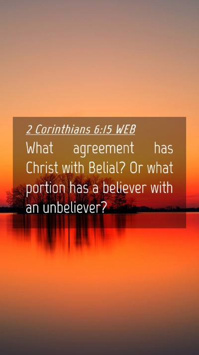 Picture 04 - 2 Corinthians 6:15 WEB Mobile Phone Wallpaper - What agreement has Christ with Belial? Or what - Mobile Bible Verse Wallpaper