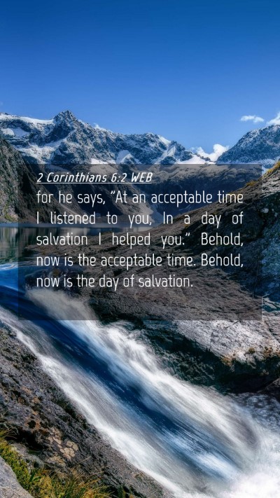 Picture 04 - 2 Corinthians 6:2 WEB Mobile Phone Wallpaper - for he says, 