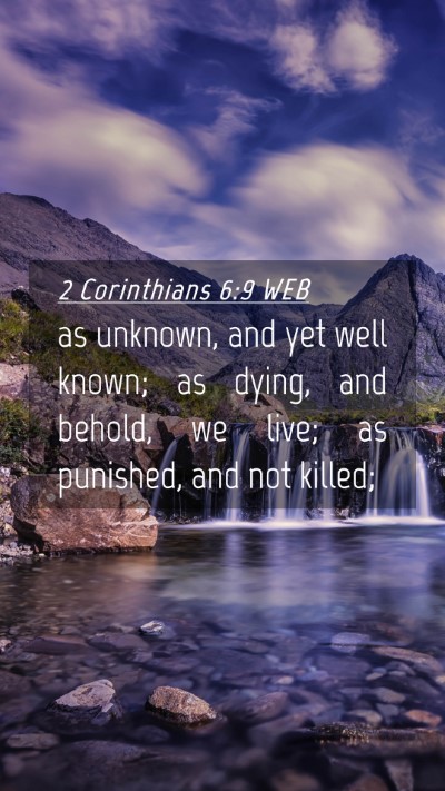 Picture 04 - 2 Corinthians 6:9 WEB Mobile Phone Wallpaper - as unknown, and yet well known; as dying, and - Mobile Bible Verse Wallpaper