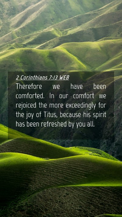 Picture 04 - 2 Corinthians 7:13 WEB Mobile Phone Wallpaper - Therefore we have been comforted. In our comfort - Mobile Bible Verse Wallpaper