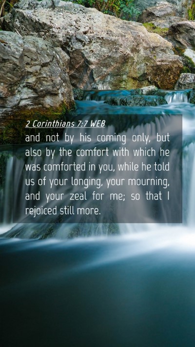 Picture 04 - 2 Corinthians 7:7 WEB Mobile Phone Wallpaper - and not by his coming only, but also by the - Mobile Bible Verse Wallpaper