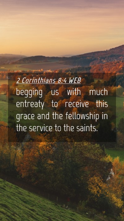 Picture 04 - 2 Corinthians 8:4 WEB Mobile Phone Wallpaper - begging us with much entreaty to receive this - Mobile Bible Verse Wallpaper