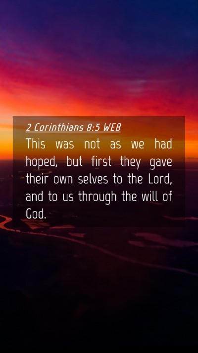Picture 04 - 2 Corinthians 8:5 WEB Mobile Phone Wallpaper - This was not as we had hoped, but first they gave - Mobile Bible Verse Wallpaper
