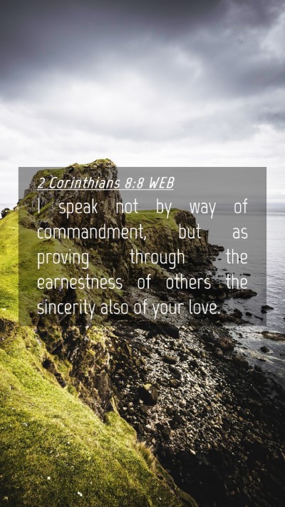 Picture 04 - 2 Corinthians 8:8 WEB Mobile Phone Wallpaper - I speak not by way of commandment, but as proving - Mobile Bible Verse Wallpaper