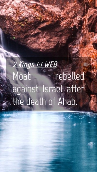 Picture 04 - 2 Kings 1:1 WEB Mobile Phone Wallpaper - Moab rebelled against Israel after the death of - Mobile Bible Verse Wallpaper