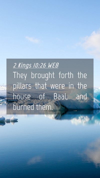 Picture 04 - 2 Kings 10:26 WEB Mobile Phone Wallpaper - They brought forth the pillars that were in the - Mobile Bible Verse Wallpaper