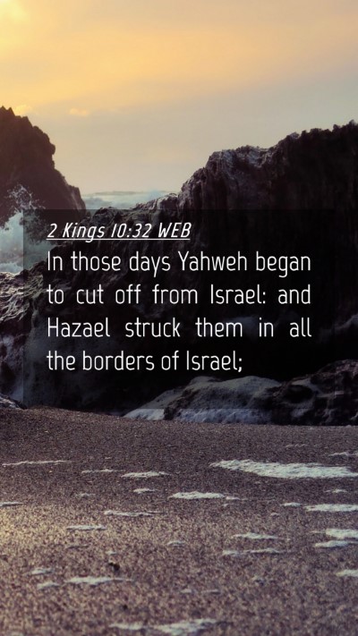 Picture 04 - 2 Kings 10:32 WEB Mobile Phone Wallpaper - In those days Yahweh began to cut off from - Mobile Bible Verse Wallpaper