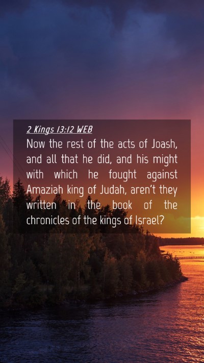 Picture 04 - 2 Kings 13:12 WEB Mobile Phone Wallpaper - Now the rest of the acts of Joash, and all that - Mobile Bible Verse Wallpaper