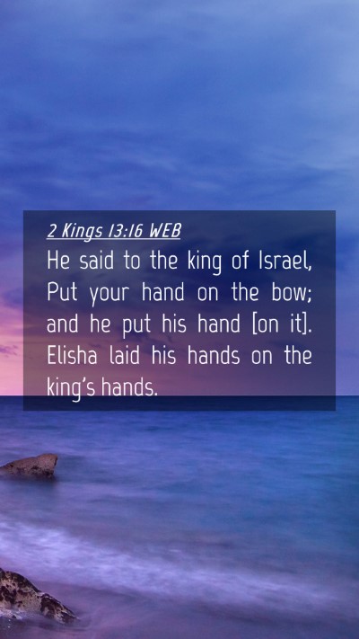 Picture 04 - 2 Kings 13:16 WEB Mobile Phone Wallpaper - He said to the king of Israel, Put your hand on - Mobile Bible Verse Wallpaper