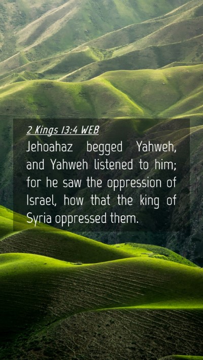 Picture 04 - 2 Kings 13:4 WEB Mobile Phone Wallpaper - Jehoahaz begged Yahweh, and Yahweh listened to - Mobile Bible Verse Wallpaper