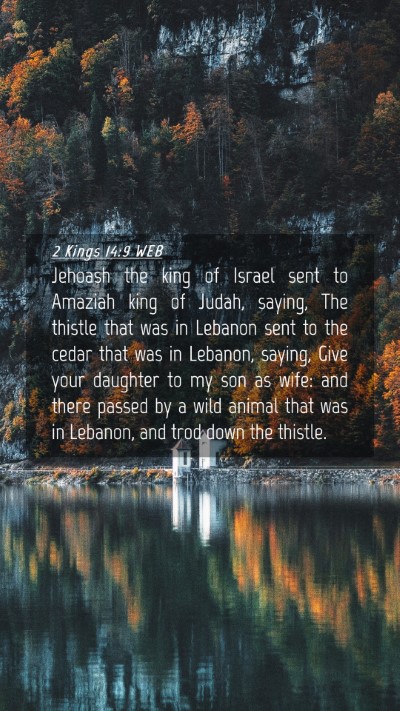 Picture 04 - 2 Kings 14:9 WEB Mobile Phone Wallpaper - Jehoash the king of Israel sent to Amaziah king - Mobile Bible Verse Wallpaper