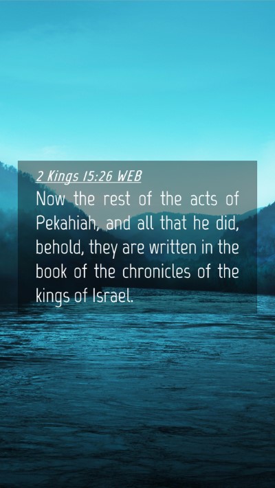 Picture 04 - 2 Kings 15:26 WEB Mobile Phone Wallpaper - Now the rest of the acts of Pekahiah, and all - Mobile Bible Verse Wallpaper