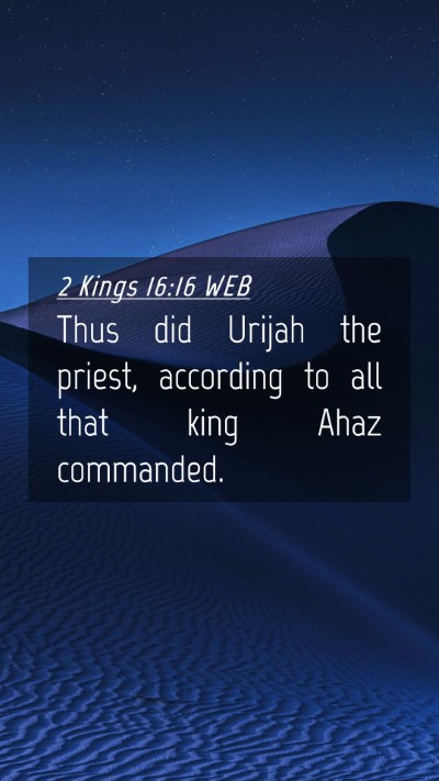 Picture 04 - 2 Kings 16:16 WEB Mobile Phone Wallpaper - Thus did Urijah the priest, according to all that - Mobile Bible Verse Wallpaper