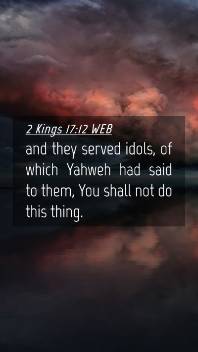 Picture 04 - 2 Kings 17:12 WEB Mobile Phone Wallpaper - and they served idols, of which Yahweh had said - Mobile Bible Verse Wallpaper