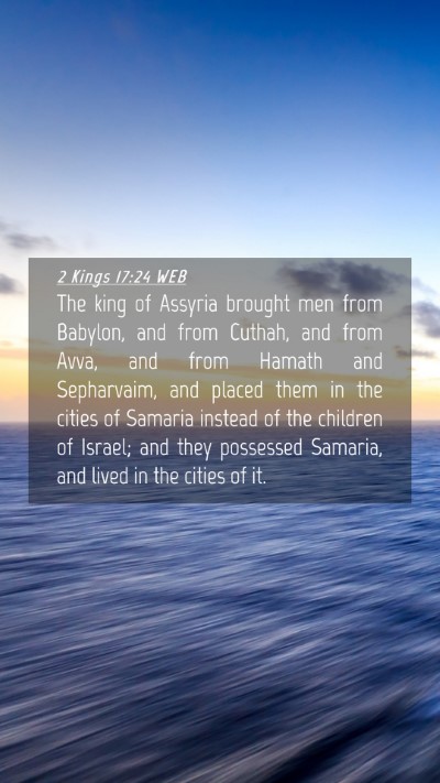 Picture 04 - 2 Kings 17:24 WEB Mobile Phone Wallpaper - The king of Assyria brought men from Babylon, and - Mobile Bible Verse Wallpaper