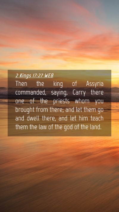 Picture 04 - 2 Kings 17:27 WEB Mobile Phone Wallpaper - Then the king of Assyria commanded, saying, Carry - Mobile Bible Verse Wallpaper