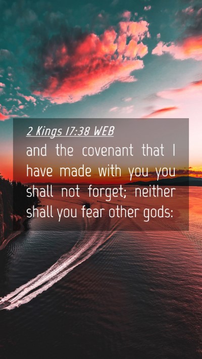 Picture 04 - 2 Kings 17:38 WEB Mobile Phone Wallpaper - and the covenant that I have made with you you - Mobile Bible Verse Wallpaper