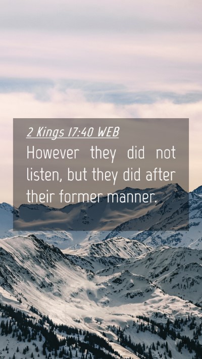 Picture 04 - 2 Kings 17:40 WEB Mobile Phone Wallpaper - However they did not listen, but they did after - Mobile Bible Verse Wallpaper