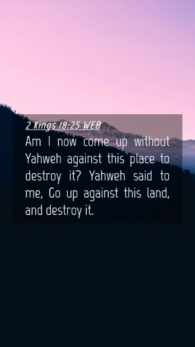 Picture 04 - 2 Kings 18:25 WEB Mobile Phone Wallpaper - Am I now come up without Yahweh against this - Mobile Bible Verse Wallpaper