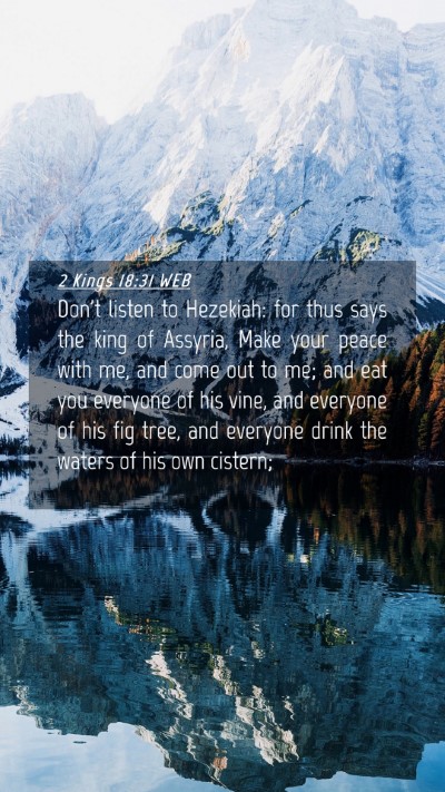 Picture 04 - 2 Kings 18:31 WEB Mobile Phone Wallpaper - Don't listen to Hezekiah: for thus says the king - Mobile Bible Verse Wallpaper