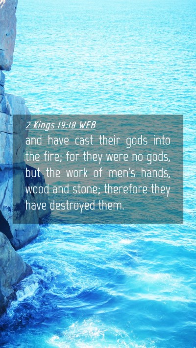 Picture 04 - 2 Kings 19:18 WEB Mobile Phone Wallpaper - and have cast their gods into the fire; for they - Mobile Bible Verse Wallpaper