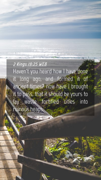 Picture 04 - 2 Kings 19:25 WEB Mobile Phone Wallpaper - Haven't you heard how I have done it long ago, - Mobile Bible Verse Wallpaper