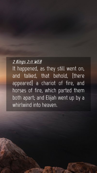 Picture 04 - 2 Kings 2:11 WEB Mobile Phone Wallpaper - It happened, as they still went on, and talked, - Mobile Bible Verse Wallpaper