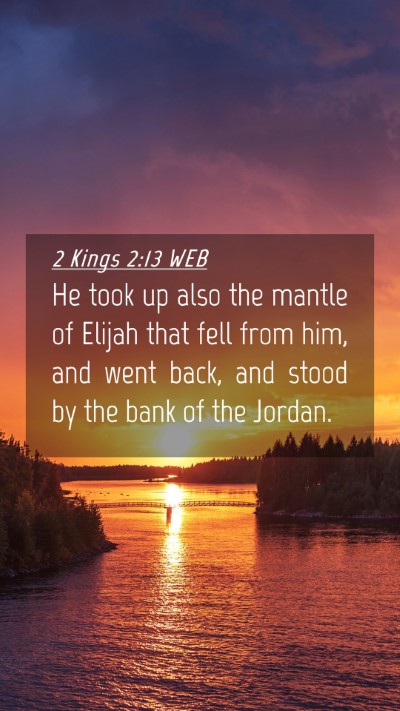 Picture 04 - 2 Kings 2:13 WEB Mobile Phone Wallpaper - He took up also the mantle of Elijah that fell - Mobile Bible Verse Wallpaper