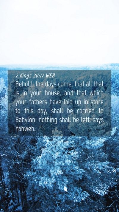 Picture 04 - 2 Kings 20:17 WEB Mobile Phone Wallpaper - Behold, the days come, that all that is in your - Mobile Bible Verse Wallpaper