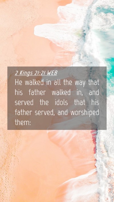Picture 04 - 2 Kings 21:21 WEB Mobile Phone Wallpaper - He walked in all the way that his father walked - Mobile Bible Verse Wallpaper