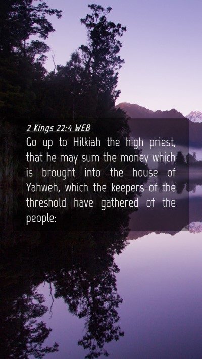 Picture 04 - 2 Kings 22:4 WEB Mobile Phone Wallpaper - Go up to Hilkiah the high priest, that he may sum - Mobile Bible Verse Wallpaper