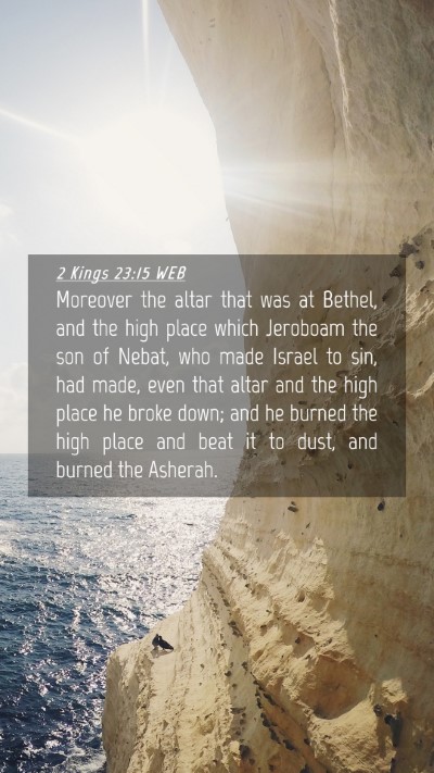 Picture 04 - 2 Kings 23:15 WEB Mobile Phone Wallpaper - Moreover the altar that was at Bethel, and the - Mobile Bible Verse Wallpaper