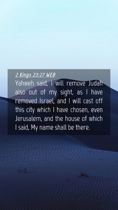 Picture 04 - 2 Kings 23:27 WEB Mobile Phone Wallpaper - Yahweh said, I will remove Judah also out of my - Mobile Bible Verse Wallpaper