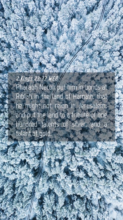Picture 04 - 2 Kings 23:33 WEB Mobile Phone Wallpaper - Pharaoh Necoh put him in bonds at Riblah in the - Mobile Bible Verse Wallpaper