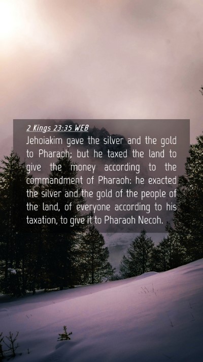 Picture 04 - 2 Kings 23:35 WEB Mobile Phone Wallpaper - Jehoiakim gave the silver and the gold to - Mobile Bible Verse Wallpaper