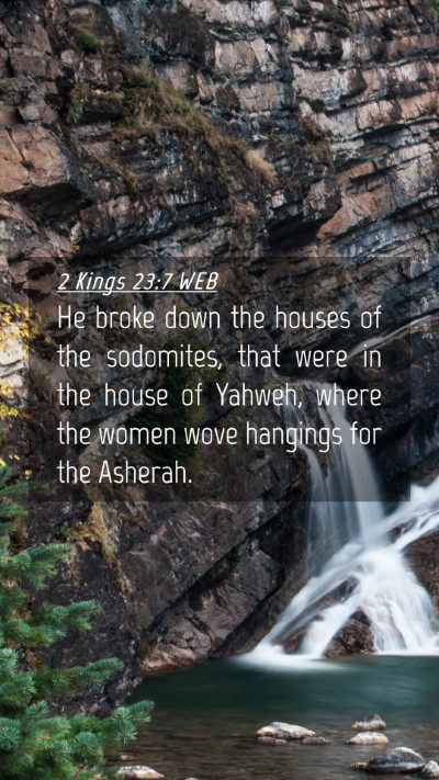 Picture 04 - 2 Kings 23:7 WEB Mobile Phone Wallpaper - He broke down the houses of the sodomites, that - Mobile Bible Verse Wallpaper