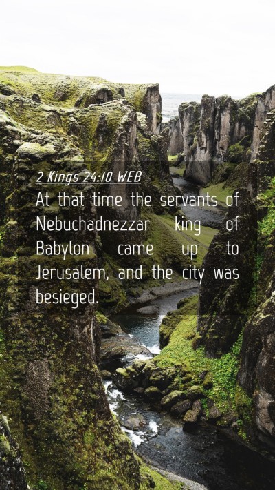 Picture 04 - 2 Kings 24:10 WEB Mobile Phone Wallpaper - At that time the servants of Nebuchadnezzar king - Mobile Bible Verse Wallpaper