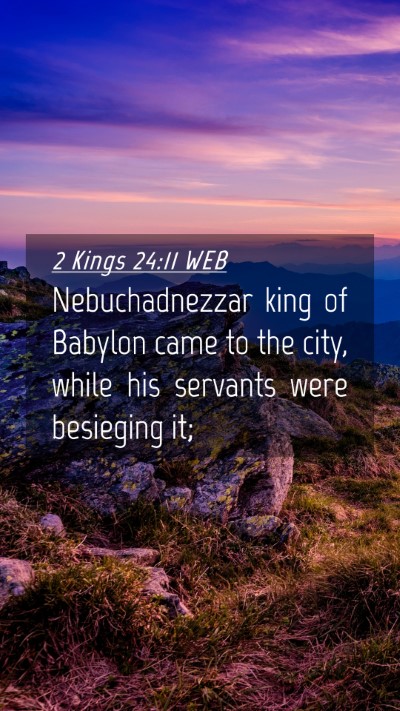 Picture 04 - 2 Kings 24:11 WEB Mobile Phone Wallpaper - Nebuchadnezzar king of Babylon came to the city, - Mobile Bible Verse Wallpaper