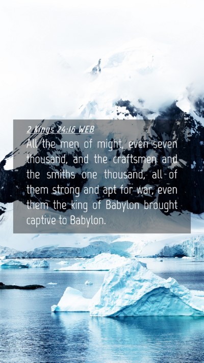 Picture 04 - 2 Kings 24:16 WEB Mobile Phone Wallpaper - All the men of might, even seven thousand, and - Mobile Bible Verse Wallpaper