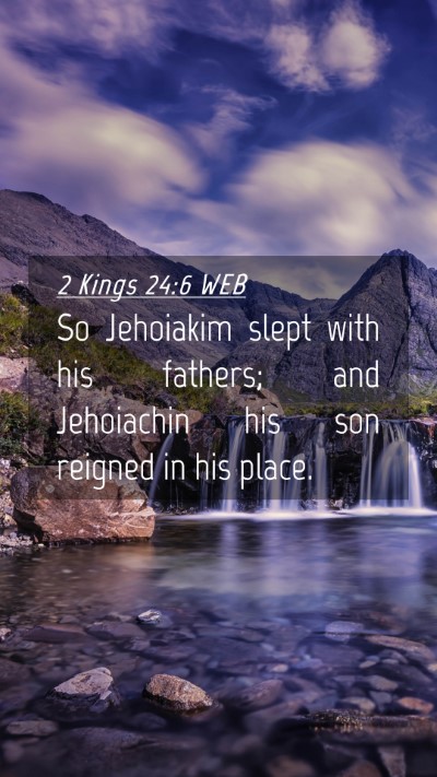 Picture 04 - 2 Kings 24:6 WEB Mobile Phone Wallpaper - So Jehoiakim slept with his fathers; and - Mobile Bible Verse Wallpaper