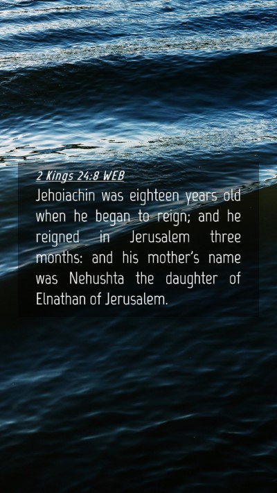 Picture 04 - 2 Kings 24:8 WEB Mobile Phone Wallpaper - Jehoiachin was eighteen years old when he began - Mobile Bible Verse Wallpaper